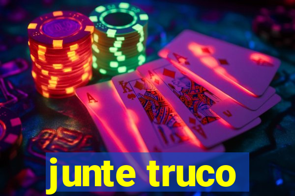 junte truco